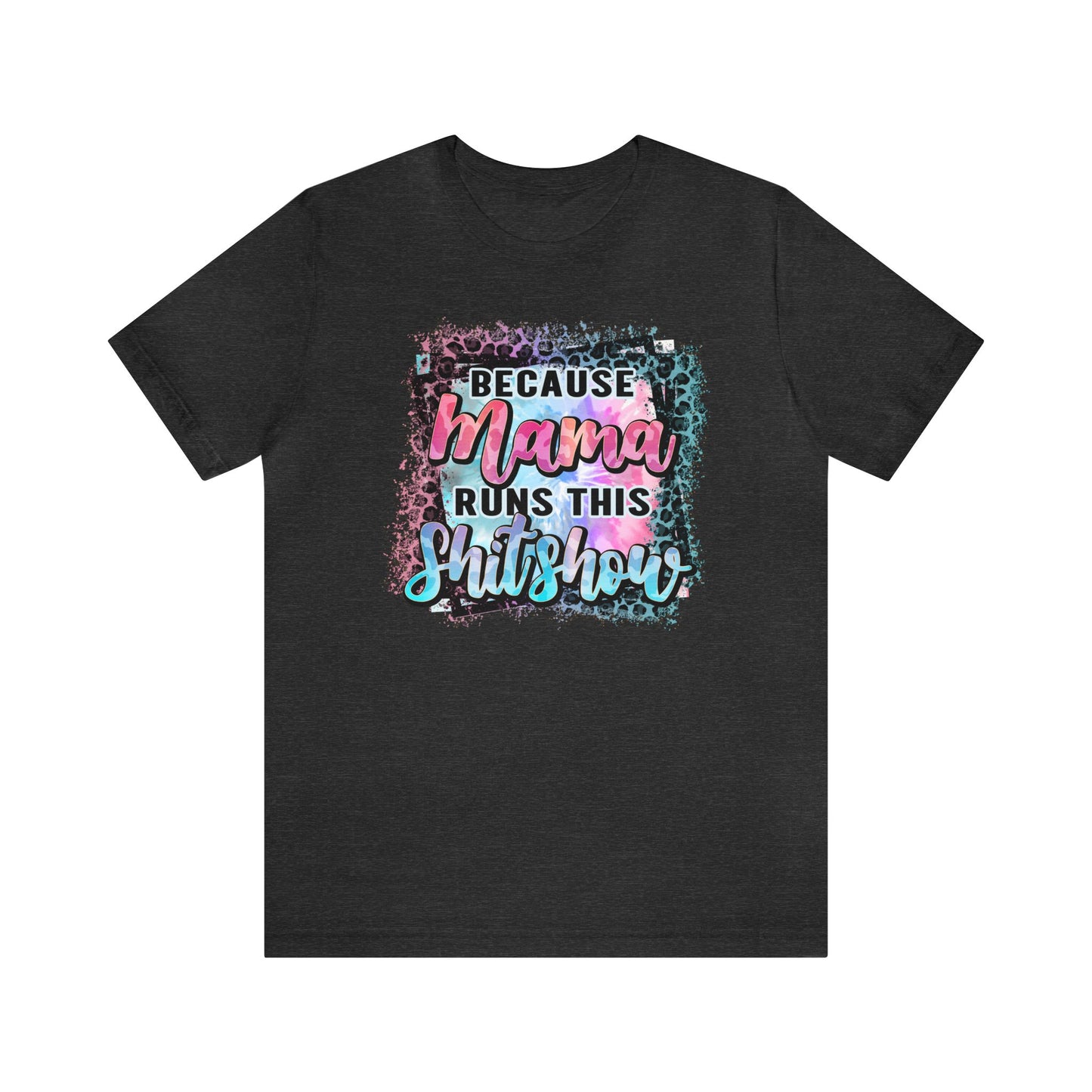 Because Mama Runs This Shitshow Unisex Jersey Short Sleeve Tee