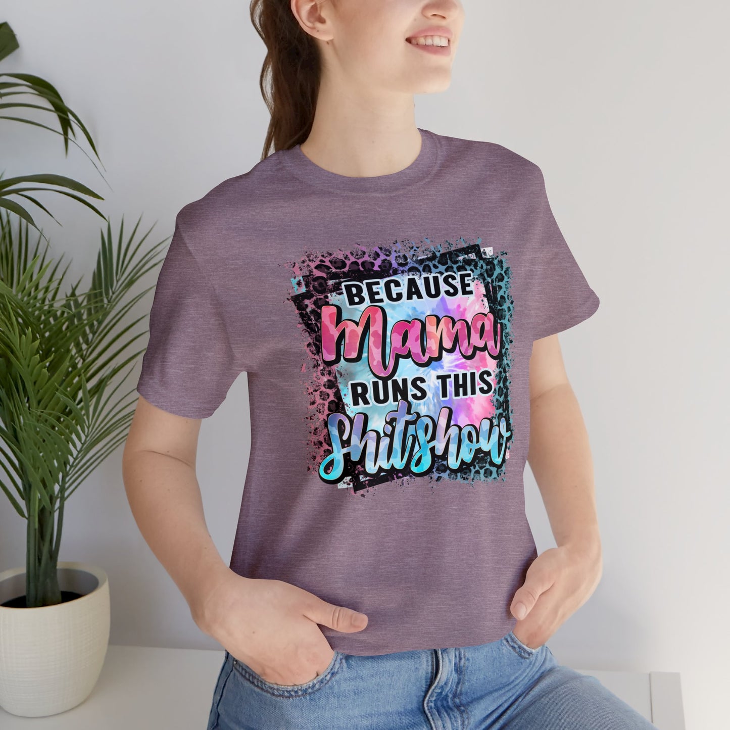 Because Mama Runs This Shitshow Unisex Jersey Short Sleeve Tee