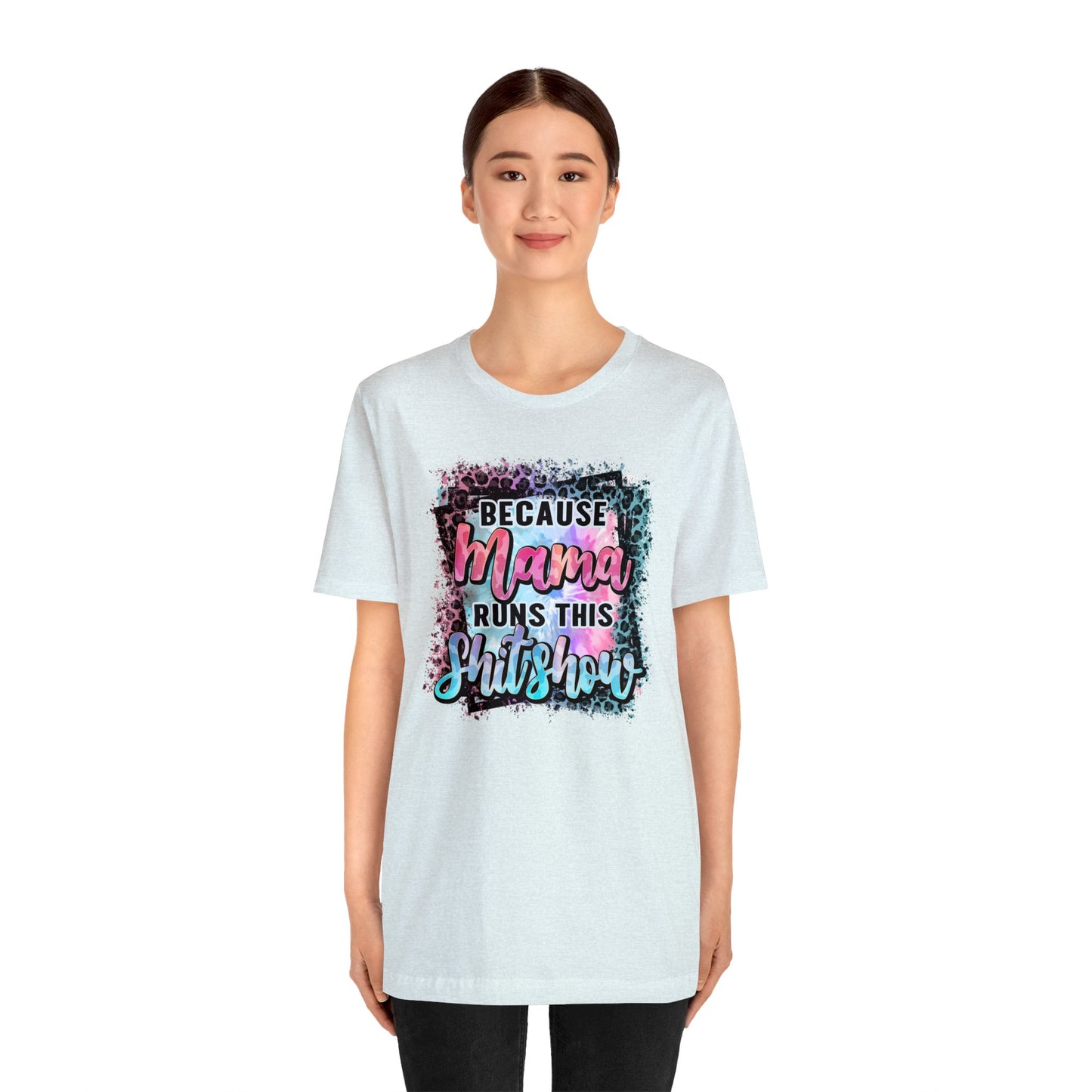 Because Mama Runs This Shitshow Unisex Jersey Short Sleeve Tee
