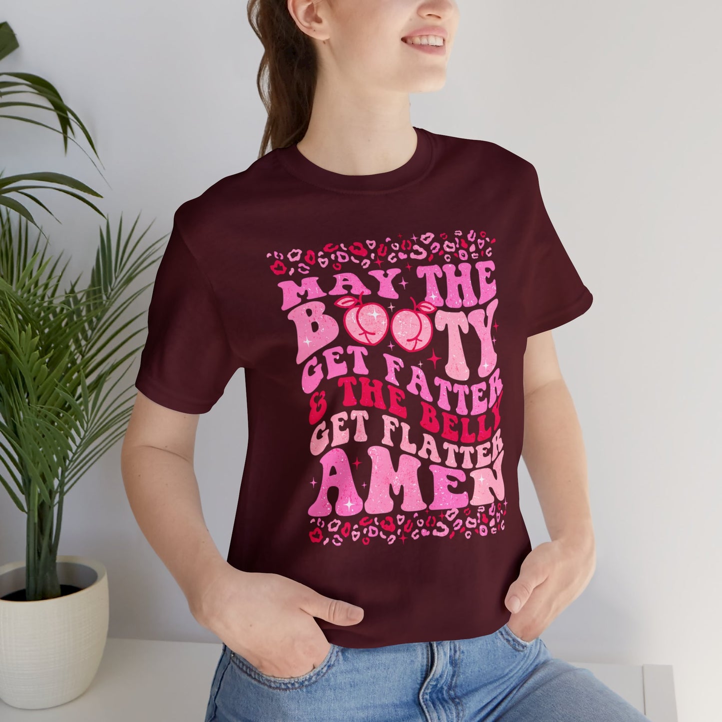 May The Booty Get Fatter and The Belly Get Flatter Unisex Jersey Short Sleeve Tee