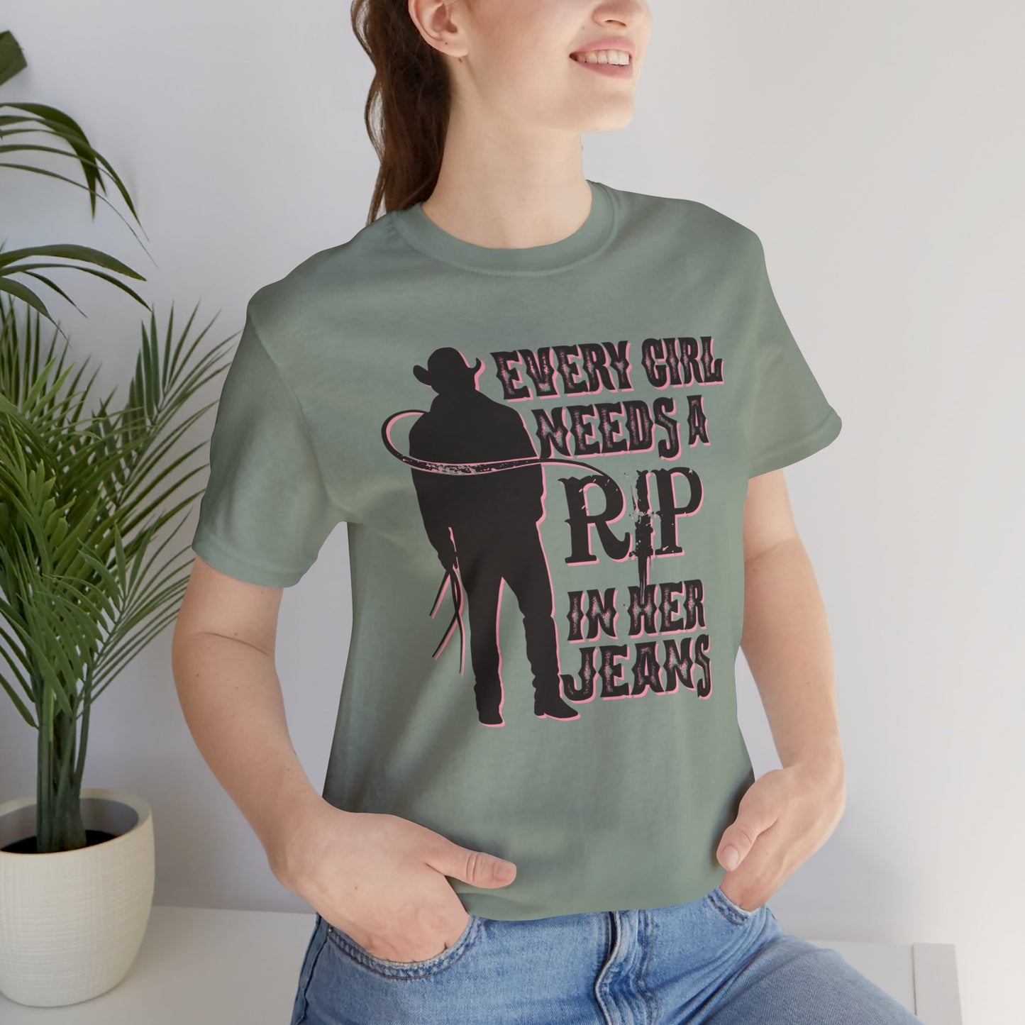 Every Girl Needs a Rip in Their Jeans Unisex Jersey Short Sleeve Tee