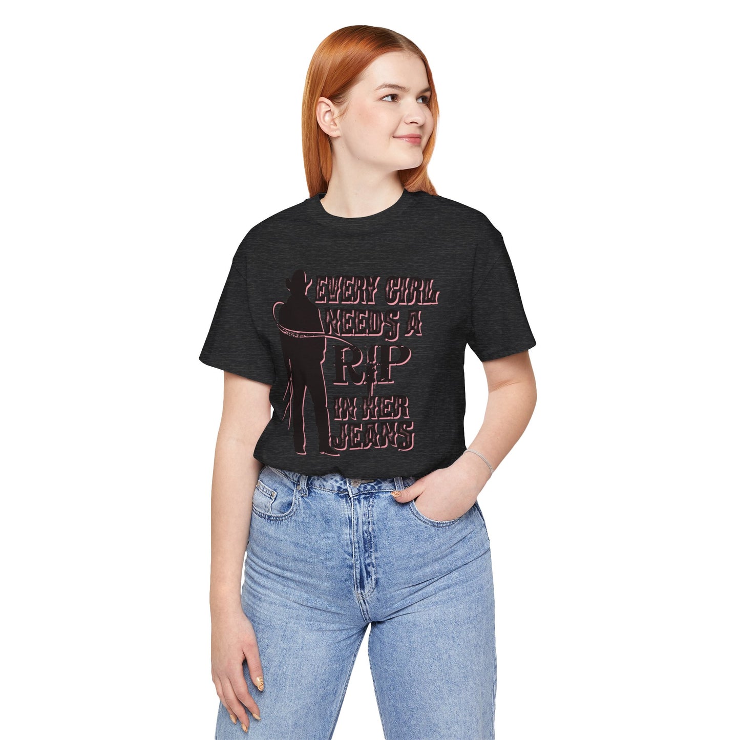 Every Girl Needs a Rip in Their Jeans Unisex Jersey Short Sleeve Tee