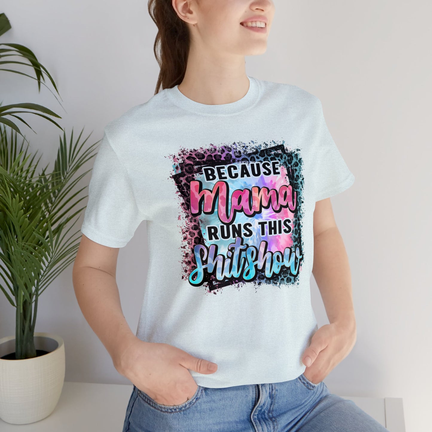 Because Mama Runs This Shitshow Unisex Jersey Short Sleeve Tee