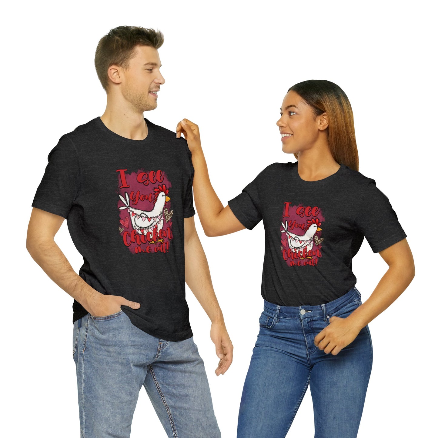 I See You Chicken Me Out Unisex Jersey Short Sleeve Tee