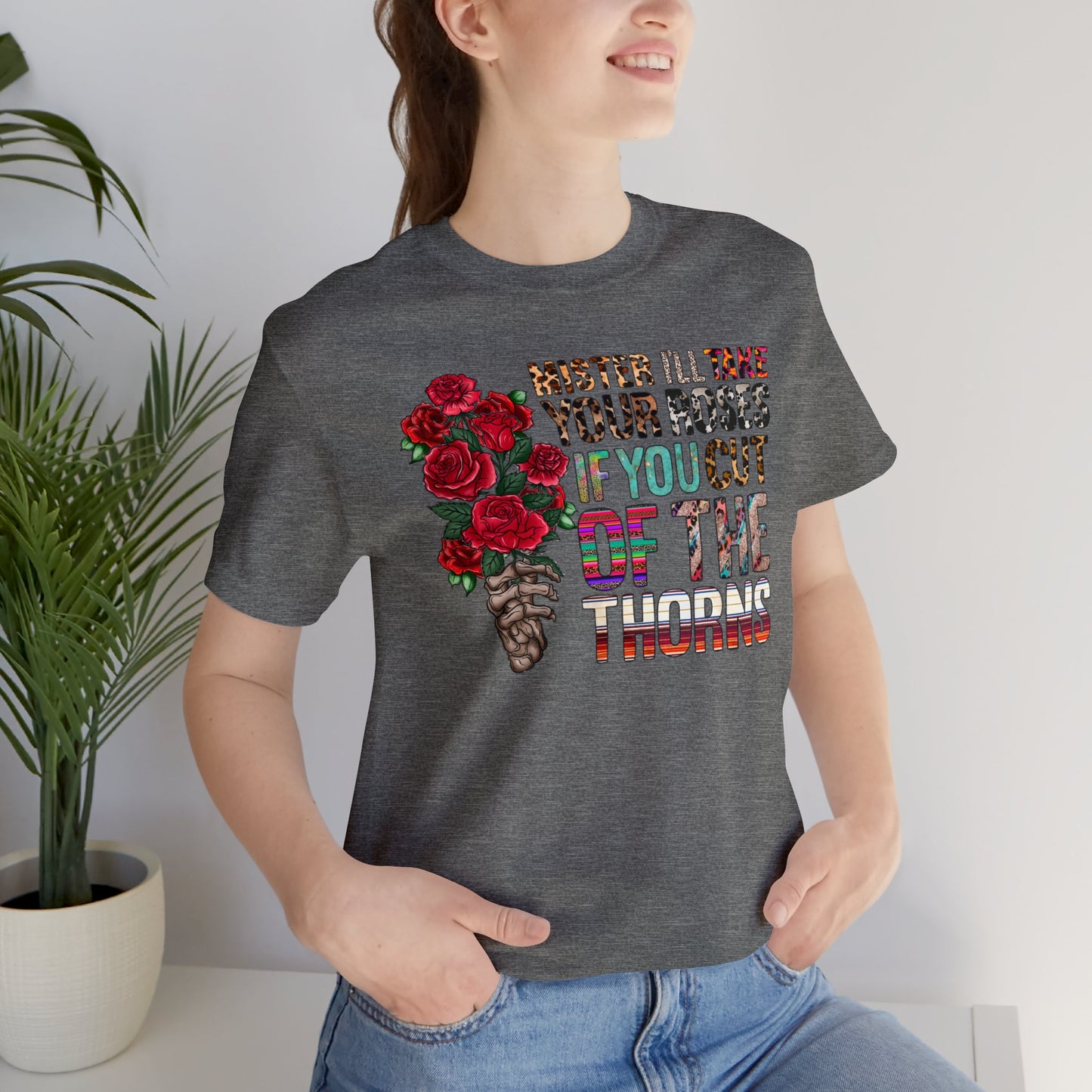 Mister I'll Take Your Roses if You Cut off the Thorns Unisex Jersey Short Sleeve Tee