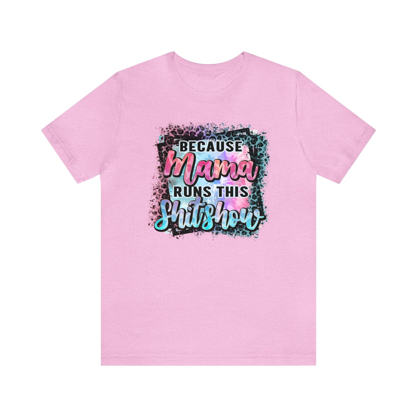 Because Mama Runs This Shitshow Unisex Jersey Short Sleeve Tee