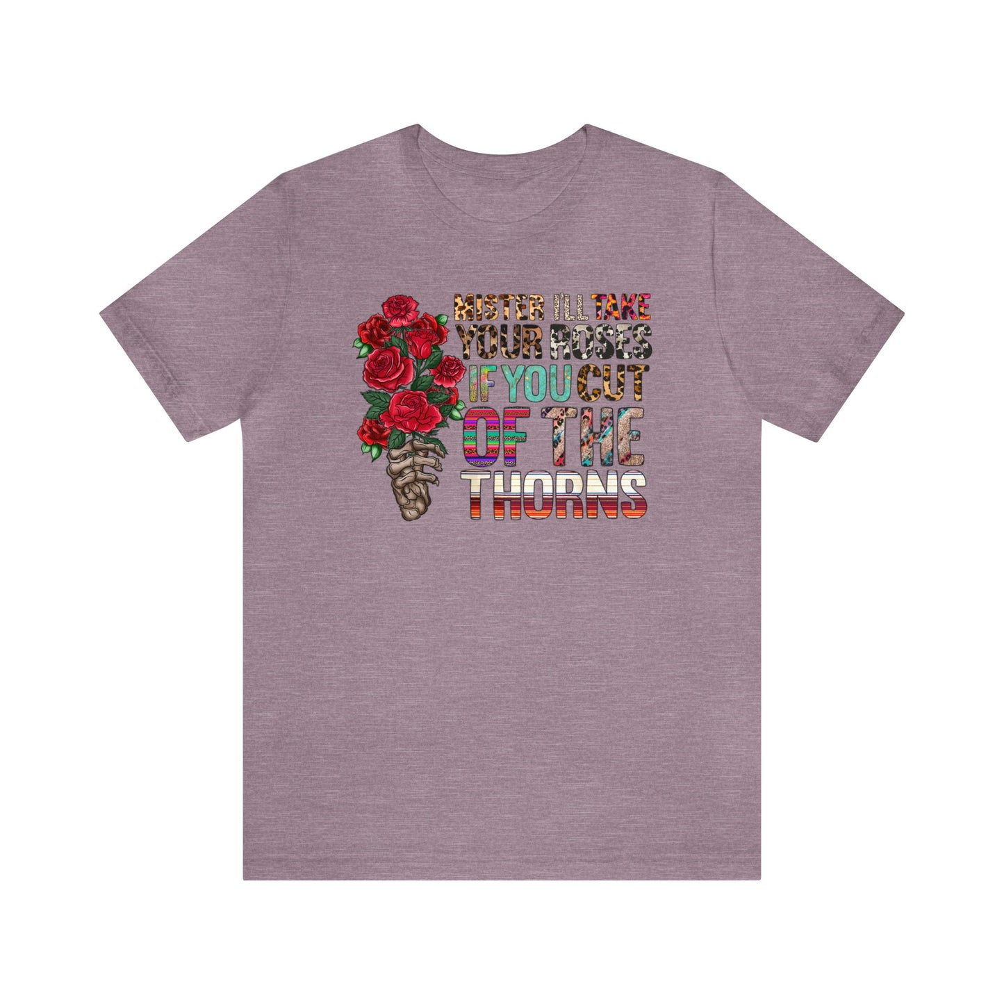 Mister I'll Take Your Roses if You Cut off the Thorns Unisex Jersey Short Sleeve Tee