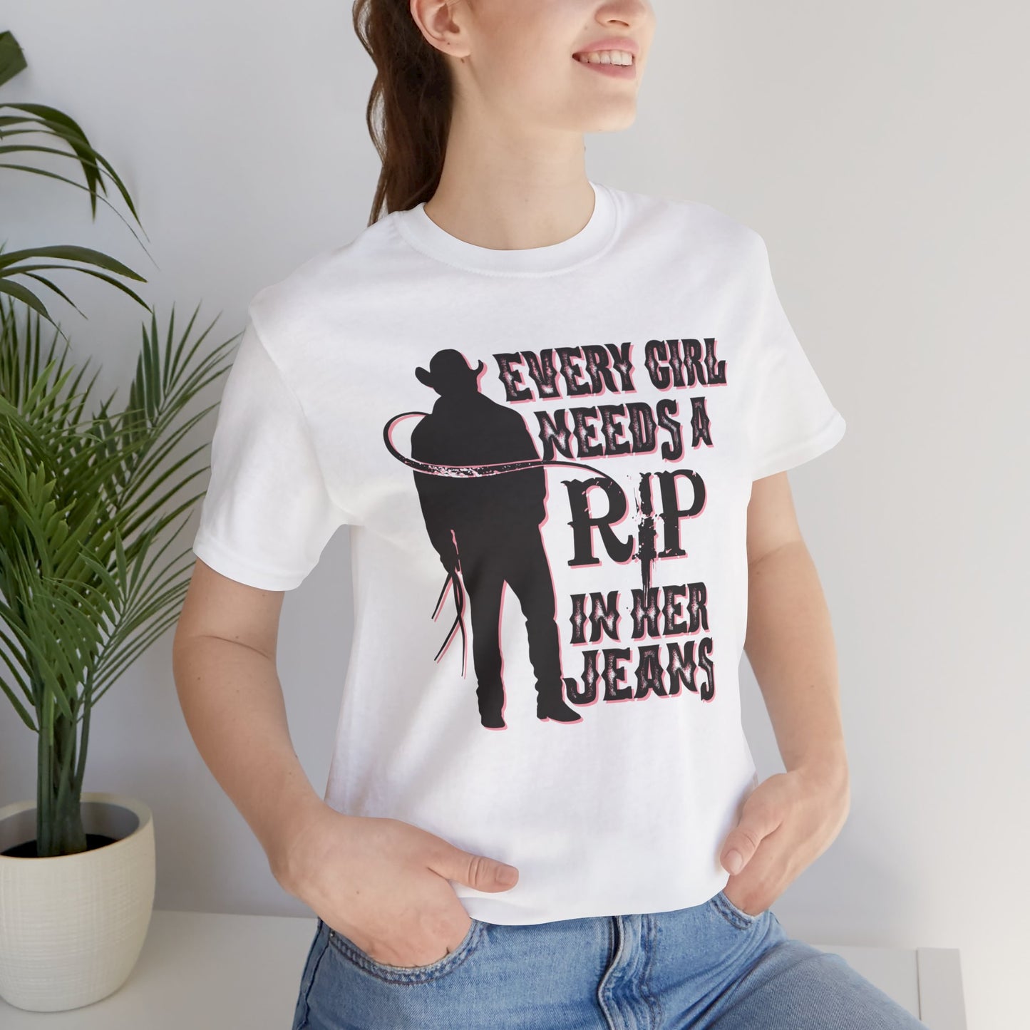 Every Girl Needs a Rip in Their Jeans Unisex Jersey Short Sleeve Tee