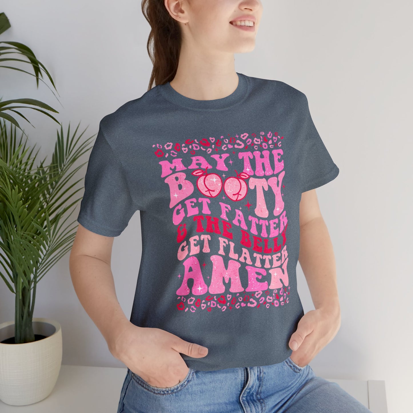 May The Booty Get Fatter and The Belly Get Flatter Unisex Jersey Short Sleeve Tee