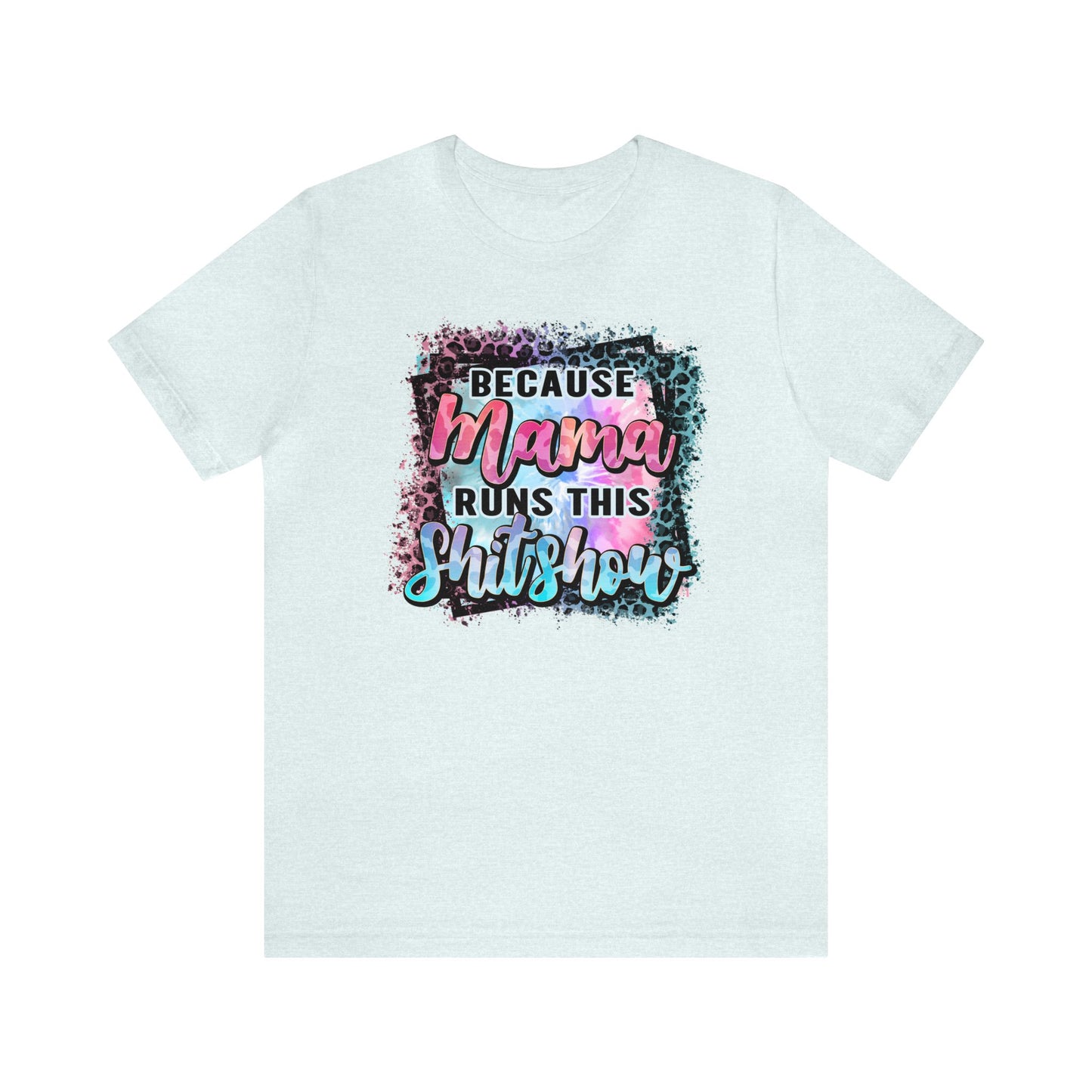 Because Mama Runs This Shitshow Unisex Jersey Short Sleeve Tee