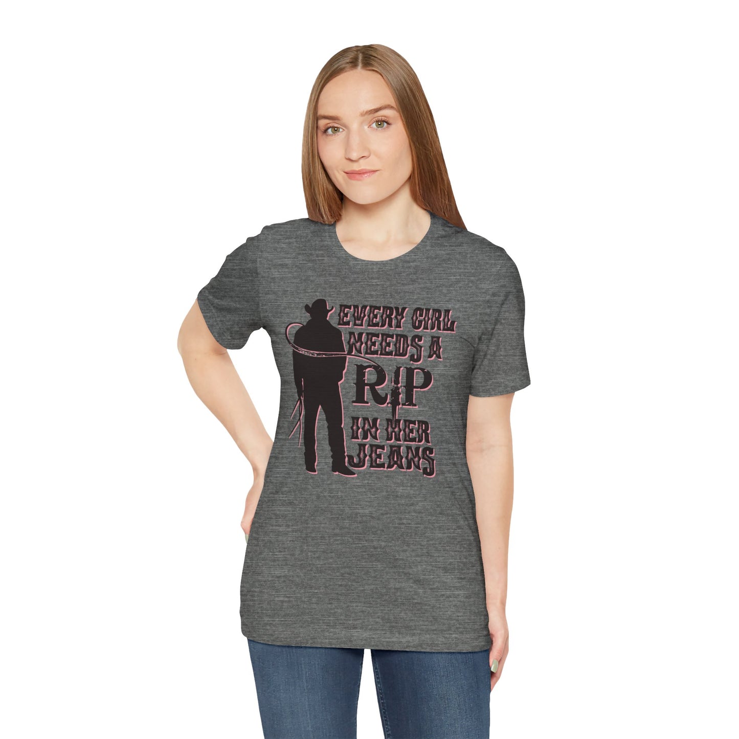 Every Girl Needs a Rip in Their Jeans Unisex Jersey Short Sleeve Tee