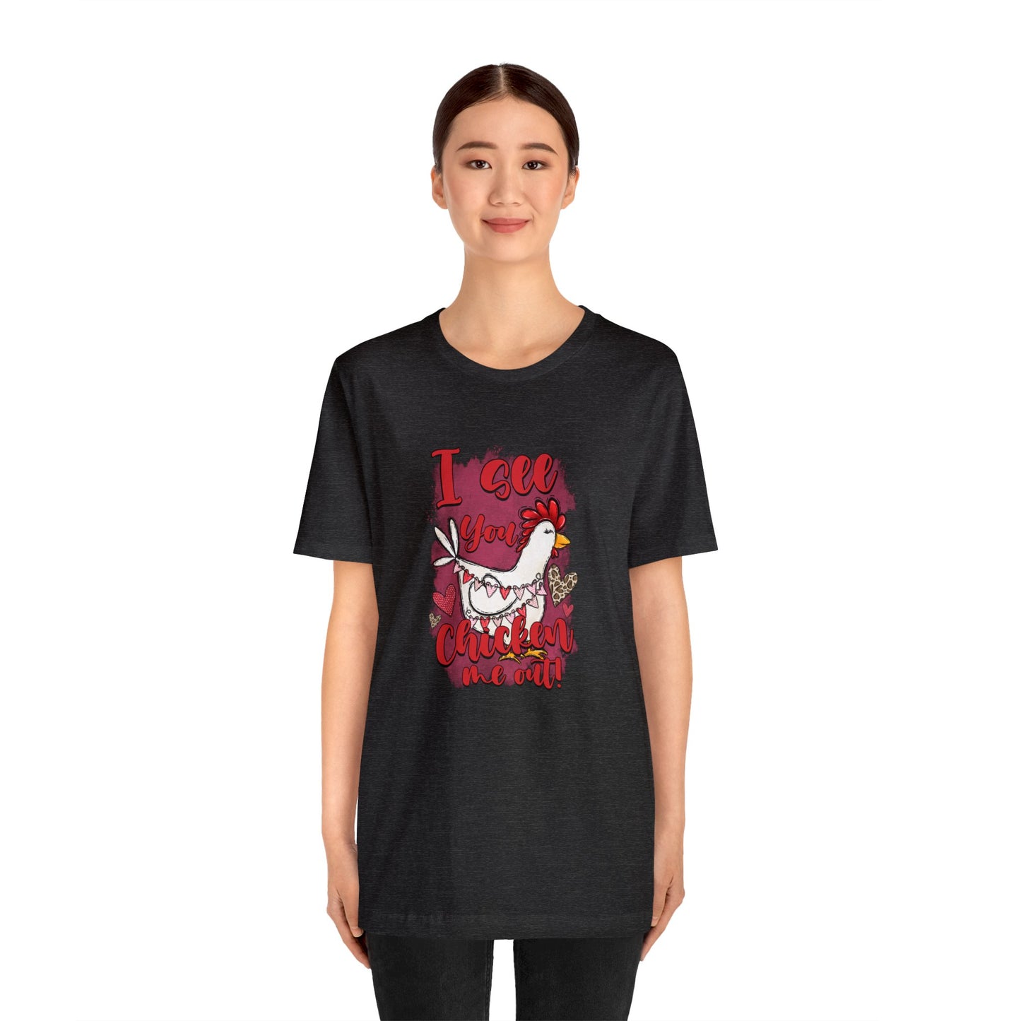 I See You Chicken Me Out Unisex Jersey Short Sleeve Tee