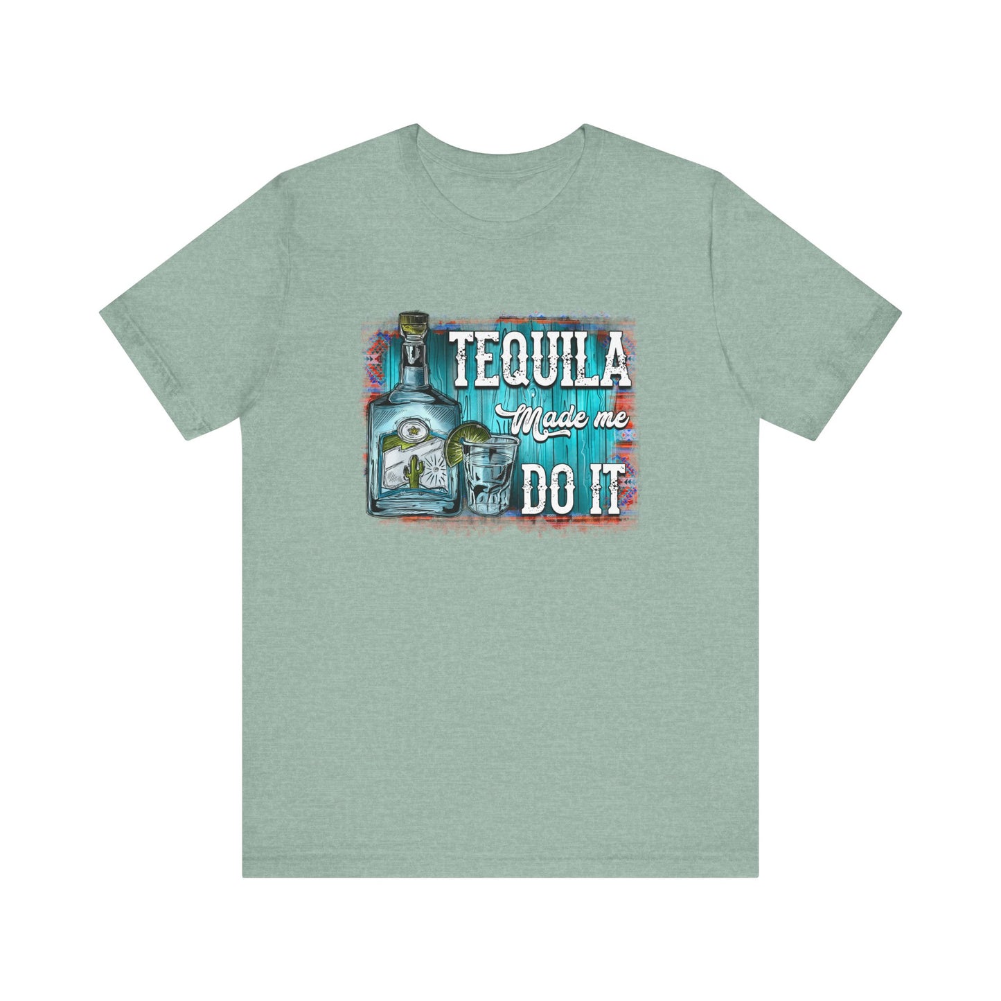 Tequila Made Me Do It Unisex Jersey Short Sleeve Tee