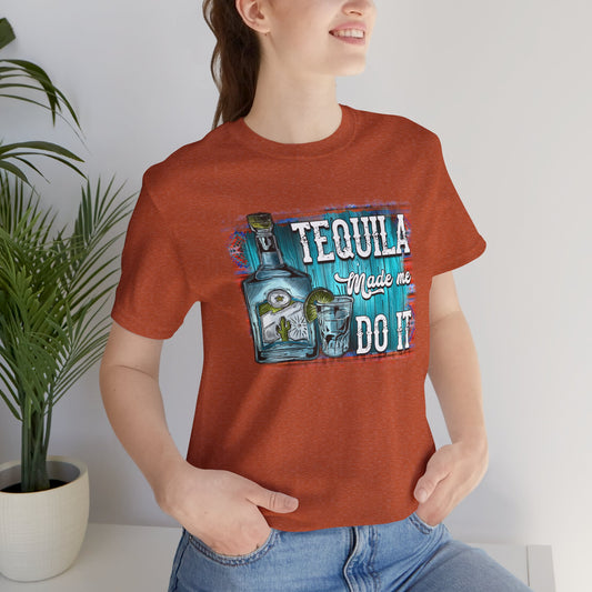 Tequila Made Me Do It Unisex Jersey Short Sleeve Tee