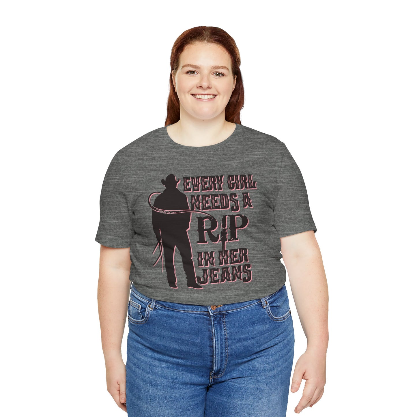 Every Girl Needs a Rip in Their Jeans Unisex Jersey Short Sleeve Tee