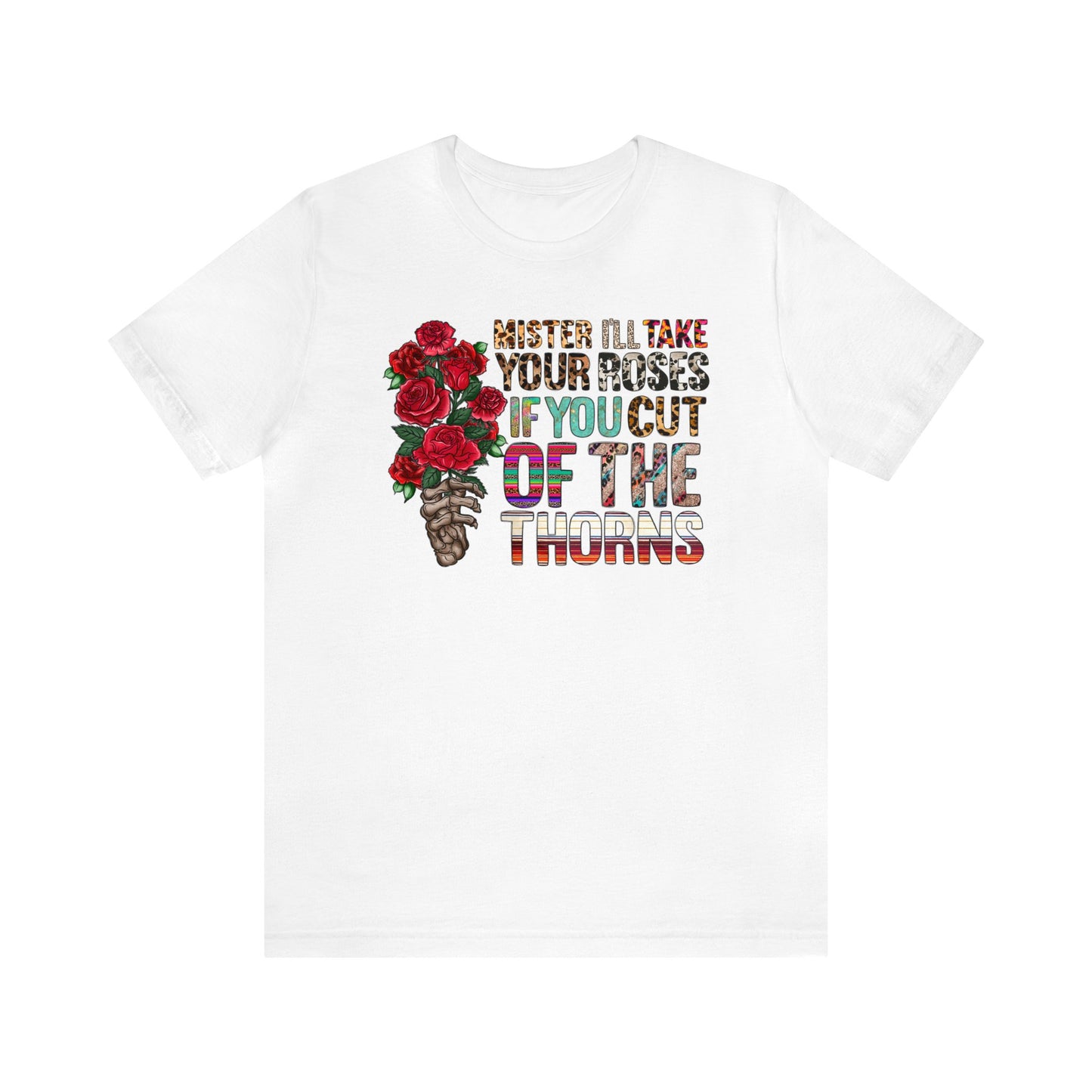 Mister I'll Take Your Roses if You Cut off the Thorns Unisex Jersey Short Sleeve Tee