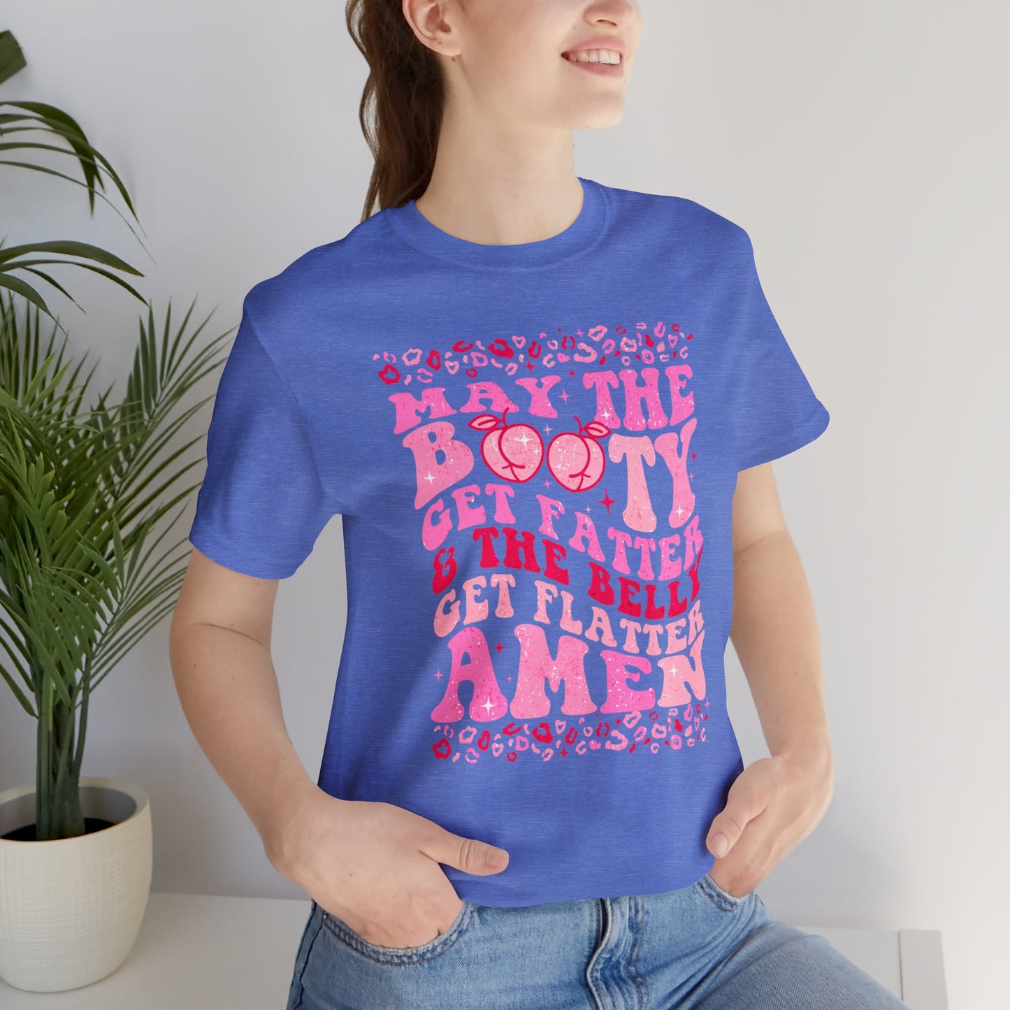 May The Booty Get Fatter and The Belly Get Flatter Unisex Jersey Short Sleeve Tee