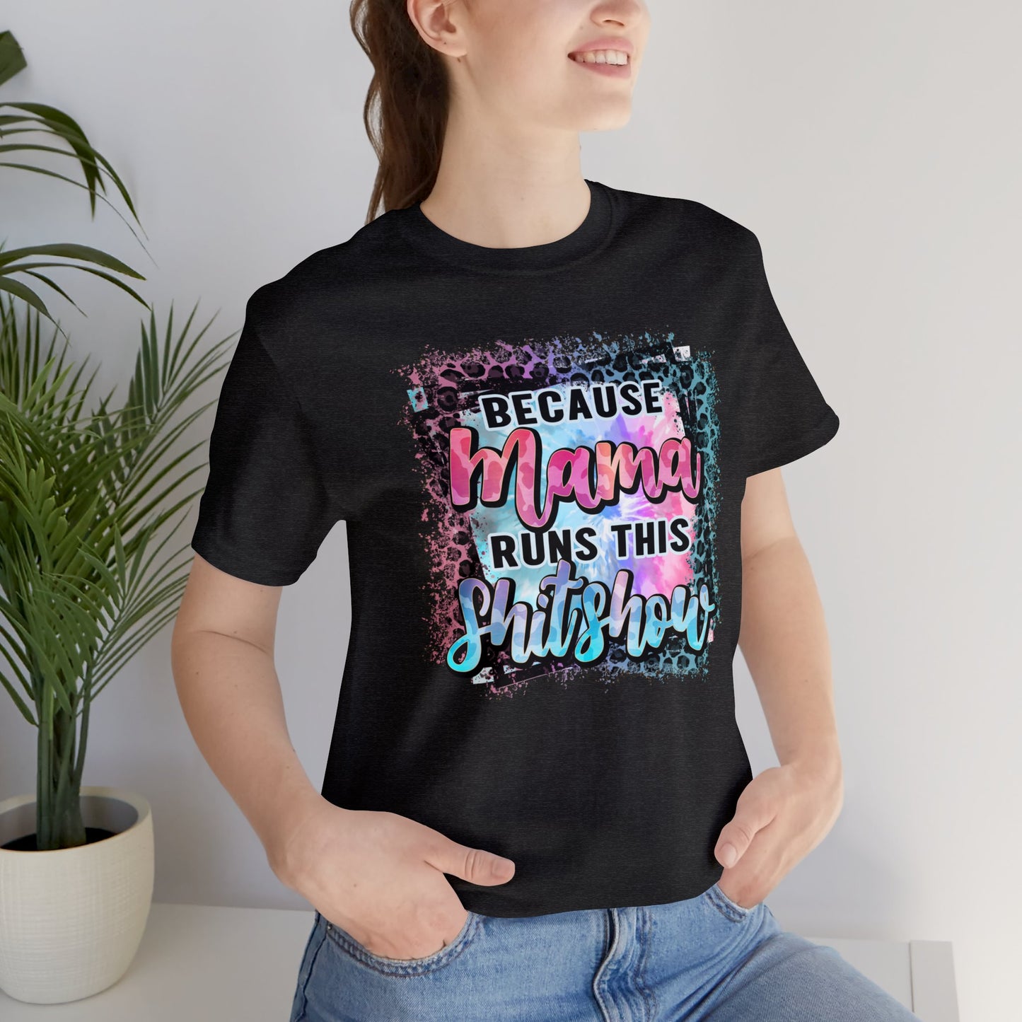 Because Mama Runs This Shitshow Unisex Jersey Short Sleeve Tee