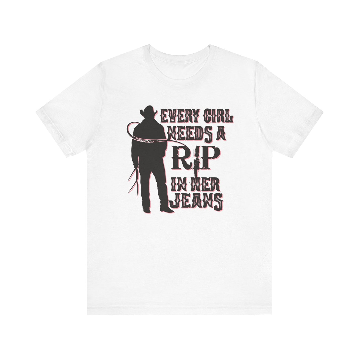 Every Girl Needs a Rip in Their Jeans Unisex Jersey Short Sleeve Tee