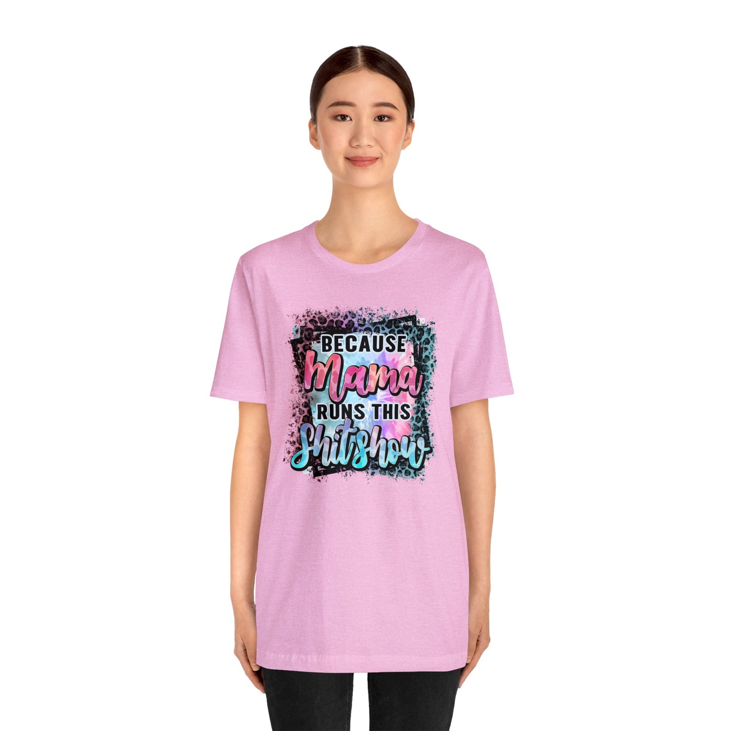 Because Mama Runs This Shitshow Unisex Jersey Short Sleeve Tee