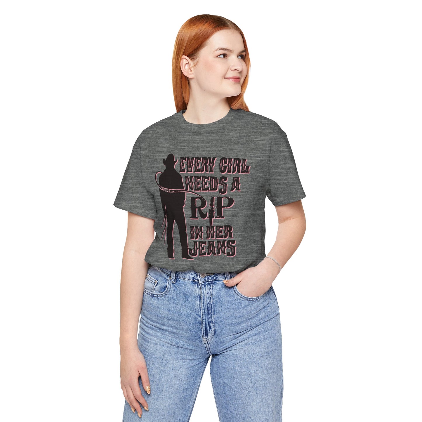 Every Girl Needs a Rip in Their Jeans Unisex Jersey Short Sleeve Tee