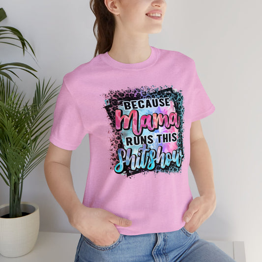 Because Mama Runs This Shitshow Unisex Jersey Short Sleeve Tee