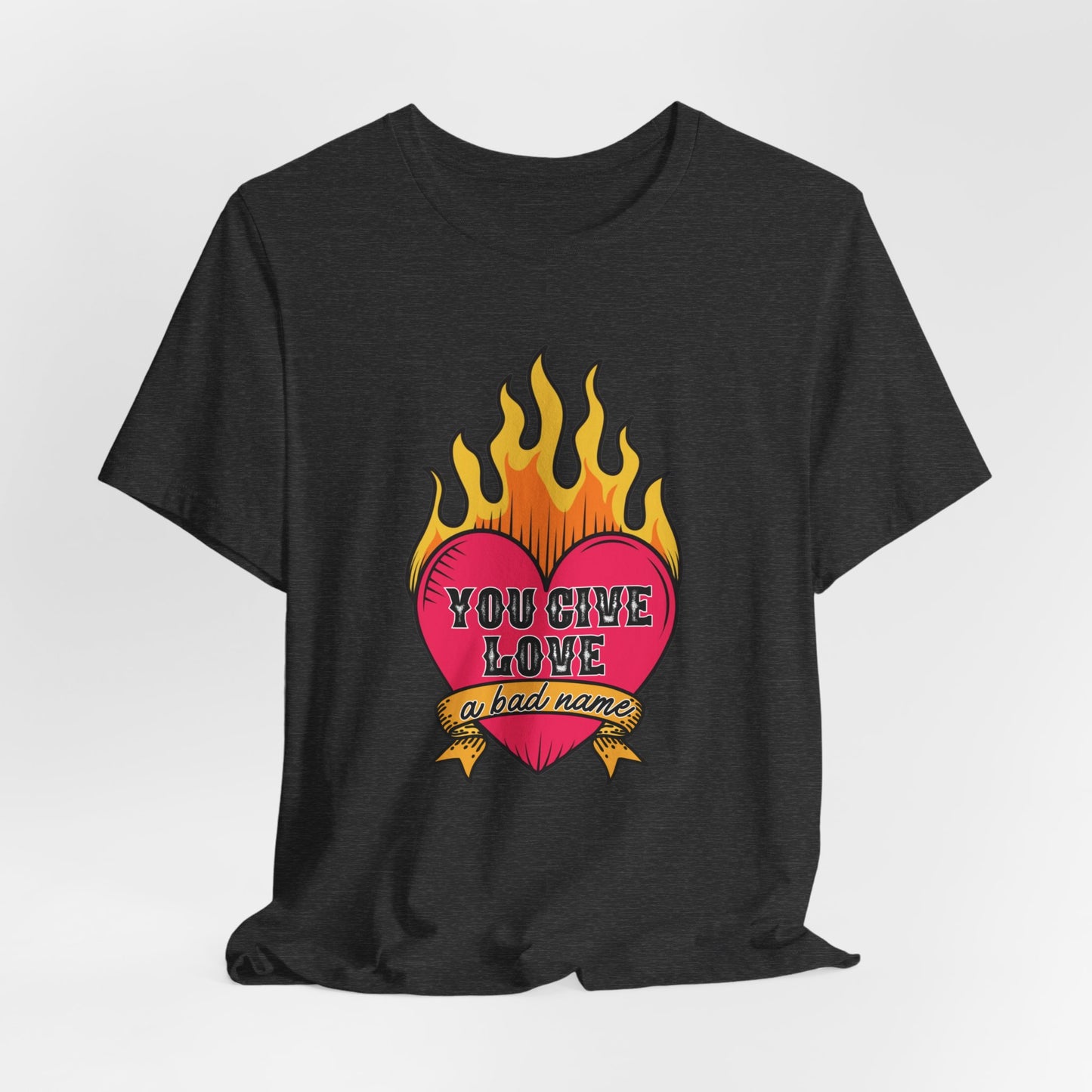 You Give Love a Bad Name Unisex Jersey Short Sleeve Tee