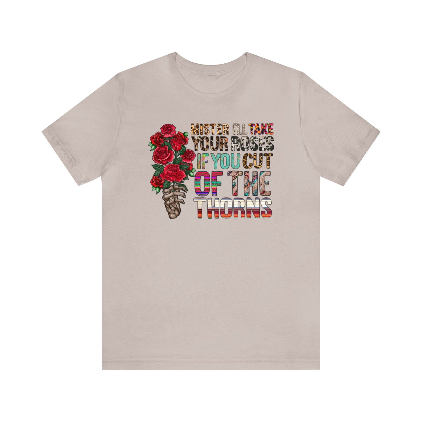 Mister I'll Take Your Roses if You Cut off the Thorns Unisex Jersey Short Sleeve Tee